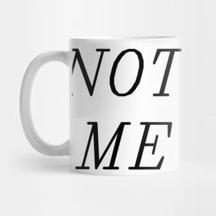 Not me Mug